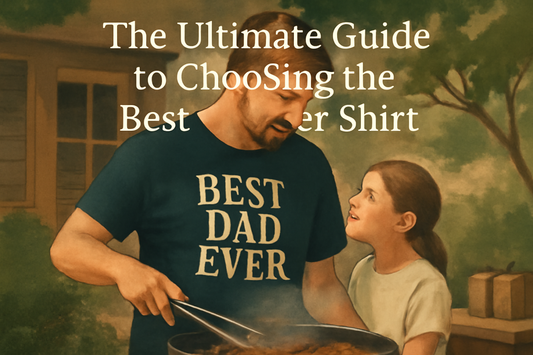 The Ultimate Guide to Choosing the Best Dad Ever Shirt